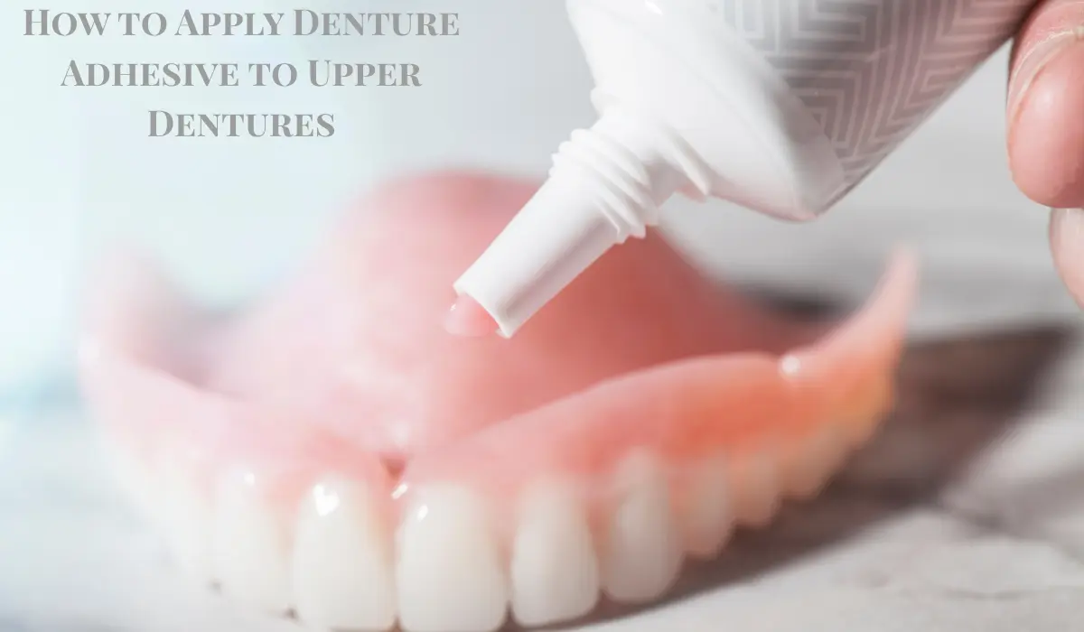 How to Apply Denture Adhesive to Upper Dentures